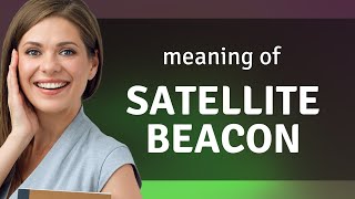 Understanding the Role of Satellite Beacons [upl. by Anaicilef]