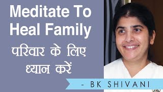 Meditate To Heal Family Part 7 BK Shivani Hindi [upl. by Llertnauq]