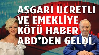 Asgari Ücret Zammı ve Emekli Maaş Zammı Bekleyenlere Kötü Haber ABDden Gedli Ekonomi Yorum [upl. by Hyacinth]