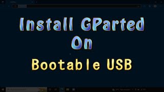 How to Install GParted on a bootable USB drive [upl. by Hsiwhem]