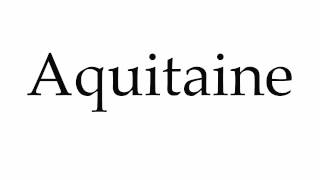 How to Pronounce Aquitaine [upl. by Yeliab]