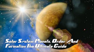 Solar System Planets Order And Formation The Ultimate Guide [upl. by Nolyaj]