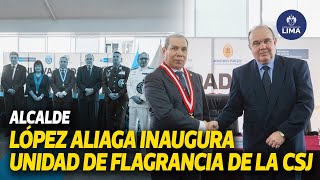 🚨ALCALDE RAFAEL LÓPEZ ALIAGA INAUGURÓ UNIDAD DE FLAGRANCIA DE LA CORTE SUPERIOR DE JUSTICIA⚖️🚨 [upl. by Aedrahs633]