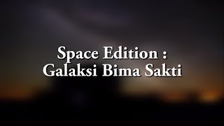 SPACE EDITION  Galaksi Bima Sakti [upl. by Olcott]