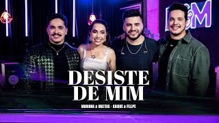 Mariana e Mateus Kaique e Felipe  Desiste de Mim Ao Vivo [upl. by Anesor845]