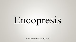 How To Say Encopresis [upl. by Danette]