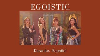 EGOISTIC○MAMAMOOKaraoke Español♡ [upl. by Seravaj]