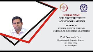 Lecture 40  Kernel Fusion Thread and Block Coarsening Contd [upl. by Eiger422]