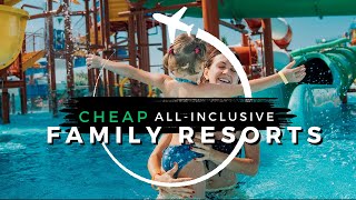 Top 10 CHEAPEST Family Allinclusive Resorts  Travel With Kids 2024 [upl. by Ansilma]