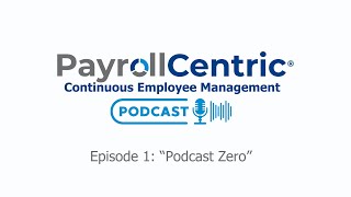 PayrollCentric Podcast Episode 1 quotPodcast Zeroquot [upl. by Cirillo]