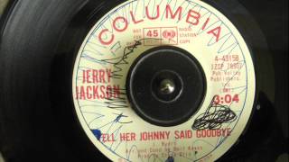 JERRY JACKSON  TELL HER JOHNNY SAID GOODBYE [upl. by Cowles]