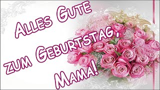 Alles Gute zum Geburtstag Mama Geburtstagsgrüße [upl. by Reba]