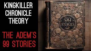 Kingkiller Chronicle Theory The Adems 99 Stories [upl. by Laniger]