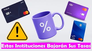 ¡CUIDADO Estas Instituciones Bajan Sus Tasas Este Mes❗❗Estos Son Los Cambios De NU FINSUS UALÁ [upl. by Doran]