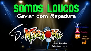 Karaokê Caviar com Rapadura  Somos Loucos [upl. by Dailey]