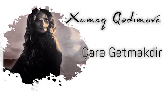 Xumar Qədimova — Çarə Getməkdir [upl. by Adnofal]