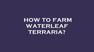 How to farm waterleaf terraria [upl. by Aan]