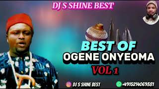 BEST OF OGENE ONYEOMA VOL1 BY DJ S SHINE BEST [upl. by Octavla]