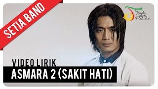 Setia Band  Asmara 2 Sakit Hati  Official Video Lirik [upl. by Dehlia]