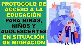 Soy Docente PROTOCOLO DE ACCESO A LA EDUCACIÓN PARA NIÑAS NIÑOS Y ADOLESCENTES EN MIGRACIÓN [upl. by Mignon564]