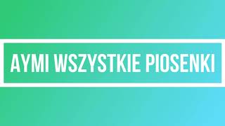 ❤️AYMI  SKŁADANKA WSZYSTKIE PIOSENKI❤️ [upl. by Aminta]