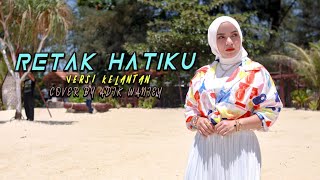 Retak Hatiku versi Kelantan  Cover By Adik Waniey [upl. by Animahs]