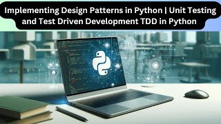 Implementing Design Patterns in Python  Unit Testing and Test Driven Development TDD in Python [upl. by Ynoep]