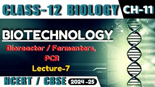 BIOTECHNOLOGY I L7 I PRINCIPLES AND PROCESS I BIOREACTOR  PCR I CLASS12 I NEETCBSEState Board [upl. by Ahsemot]