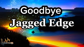 Jagged Edge  Goodbye Lyrics [upl. by Ibed]