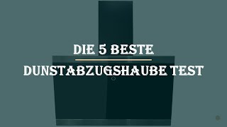 Die 5 Beste Dunstabzugshaube Test 2023 [upl. by Nepean745]