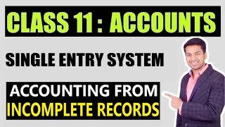 Class 11  ACCOUNTS  SINGLE ENTRY SYSTEM  Accounting From Incomplete records [upl. by Scholz]