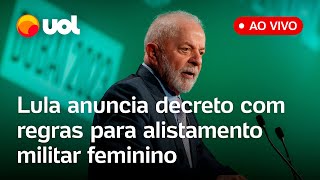 Lula fala ao vivo e anuncia decreto com regras para o alistamento militar voluntário de mulheres [upl. by Lenoel]