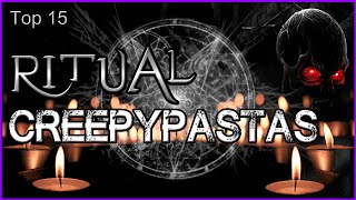 Top 15  Ritual Creepypastas [upl. by Ahgiela]