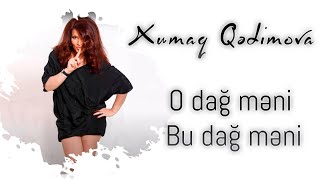 Xumar Qədimova — O Dağ Məni Bu Dağ Məni [upl. by Nyrat]