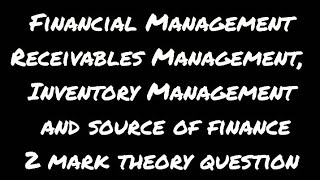 Financial Management Receivables management Inventory Management Sorce of finance 2 mark [upl. by Ligriv]