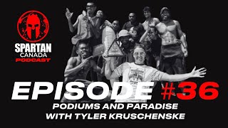 Spartan Race Canada Podcast  Episode 36  Podiums and Paradise With Tyler Kruschenske [upl. by Naenej242]