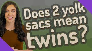 Does 2 yolk sacs mean twins [upl. by Epps]