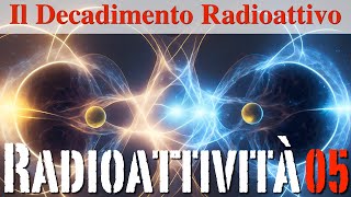 Il Decadimento Radioattivo  Radioattività05  CURIUSS [upl. by Lengel684]