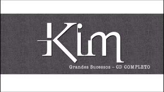 Kim  Grandes Sucessos [upl. by Eras62]