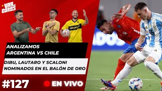 TODO LO QUE DEJÓ ARGENTINA VS CHILE  DIBU LAUTARO Y SCALONI CANDIDATOS AL BALÓN DE ORO [upl. by Marlette524]