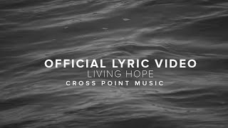 LIVING HOPE  Official Lyric Video  Cross Point Music [upl. by Micheil]