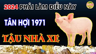 2024 Tân Hợi 1971 Phải Làm Điều Này Được Trời Ban Lộc Tậu Nhà Biệt Thự [upl. by Nilrem]