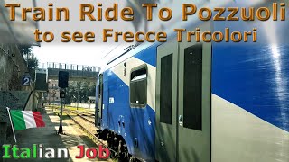 Train Ride To Pozzuoli to see Frecce Tricolori [upl. by Eltsyrc760]