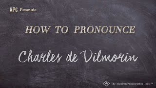 How to Pronounce Charles de Vilmorin Real Life Examples [upl. by Cornall]