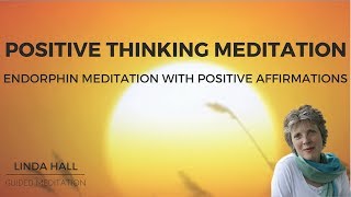 Positive Thinking Meditation Endorphin Meditation with Positive Affirmations [upl. by Yendis124]