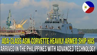 ADACLASS ASW CORVETTE HEAVILY ARMED SHIP HAS ARRIVED IN THE PHILIPPINES WITH ADVANCED TECHNOLOGY [upl. by Neb]