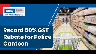 Record 50 GST Rebate for Police Canteen in BUSY English  BUSY [upl. by Thatch]