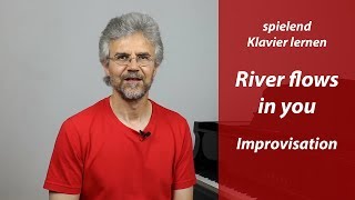 Wie du das Improvisieren am Klavier Schritt für Schritt lernst – Beispiel „River flows in you“ [upl. by Kus]