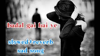 badal gai hai ye duniya badal gaya hai ye jamana slowed and reverb song [upl. by Estrin378]