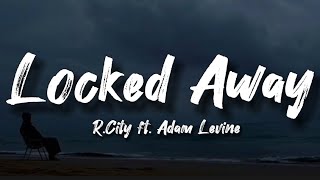 RCity  Locked Away lyrics ft Adam Levine  Would you still love me the same [upl. by Yunick753]